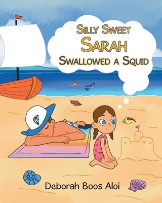 Silly Sweet Sarah Swallowed a Squid by Aloi, Debora Boos