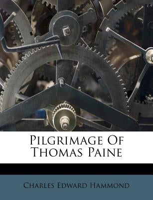 Pilgrimage of Thomas Paine by Hammond, Charles Edward