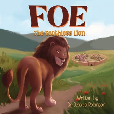 Foe, The Toothless Lion: Helping kids understand who their adversary is Explaining that Jesus is King, Defender, and Rescuer Encouraging the youth to by Robinson, Jessica