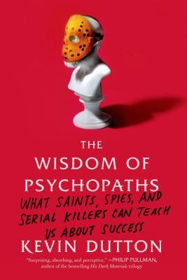 Wisdom of Psychopaths by Dutton, Kevin