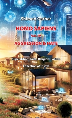 Homo Sapiens Vol IV: aggression & hate by Garber, Shimon