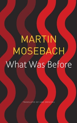 What Was Before by Mosebach, Martin
