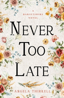 Never too Late by Thirkell, Angela