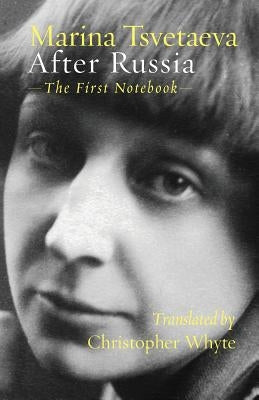 After Russia: (The First Notebook) by Tsvetaeva, Marina