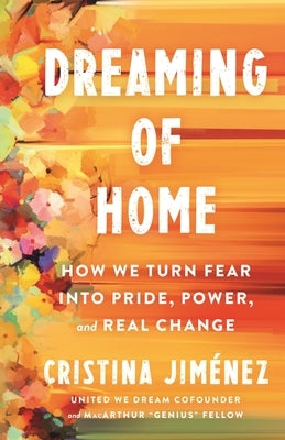 Dreaming of Home: How We Turn Fear Into Pride, Power, and Real Change by Jim?nez, Cristina