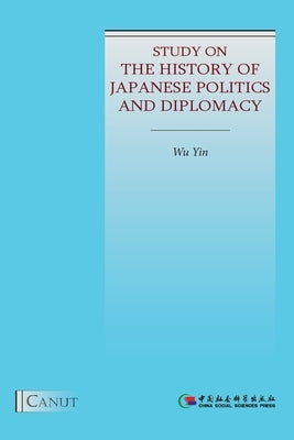 Study on the History of Japanese Politics and Diplomacy by Wu, Yin