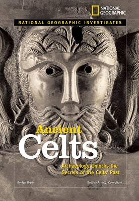 Ancient Celts: Archaeology Unlocks the Secrets of the Celts' Past by Green, Jen