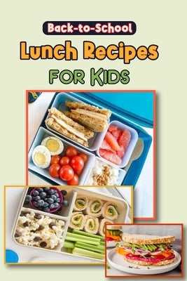 Back to School Lunch Recipes for Kids: 18 Easy Real-Food Bento Lunches for Kids by Barua, Tuhin
