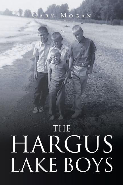 The Hargus Lake Boys by Mogan, Gary