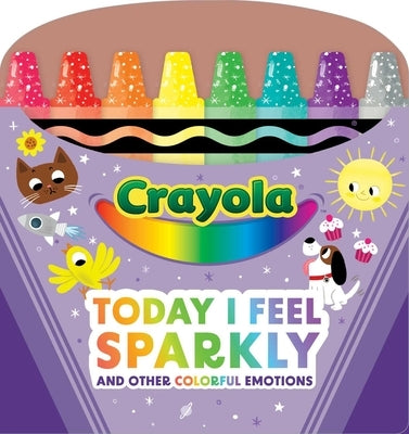 Crayola: Today I Feel Sparkly: And Other Colorful Emotions (a Crayola Shaped Board Book for Toddlers) by Buzzpop
