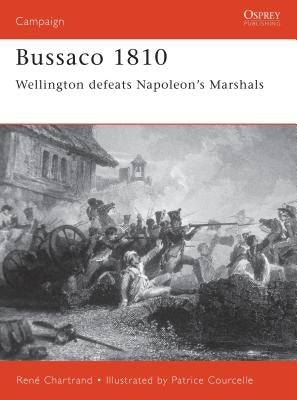 Bussaco 1810: Wellington Defeats Napoleon's Marshals by Chartrand, RenÃ©