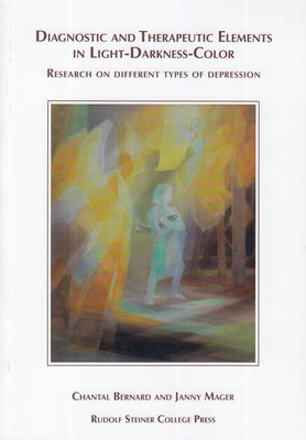 Diagnostic and Therapeutic Elements in Light-Darkness-Color: Research on Different Types of Depression by Bernard, Chantel