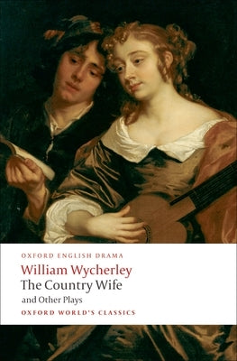 The Country Wife and Other Plays by Wycherley, William