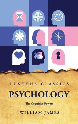 Psychology The Cognitive Powers by William James