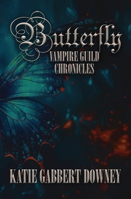 Butterfly: Vampire Guild Chronicles by Gabbert Downey, Katie