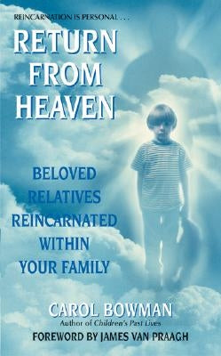 Return from Heaven: Beloved Relatives Reincarnated Within Your Family by Bowman, Carol