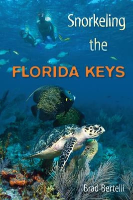 Snorkeling the Florida Keys by Bertelli, Brad