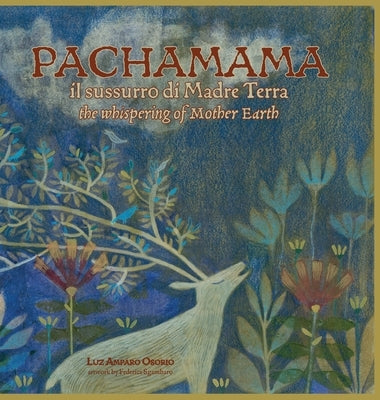 PACHAMAMA il sussurro di Madre Terra: the whispering of Mother Earth by Amparo Osorio, Luz