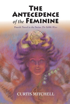 Antecedence of the Feminine by Mitchell, Curtis