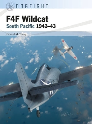 F4F Wildcat: South Pacific 1942-43 by Young, Edward M.