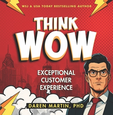 Think/Wow: Exceptional Customer Experience by Martin, Daren