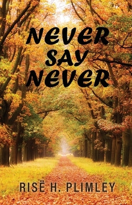 Never Say Never by Plimley, RisÃ« H.