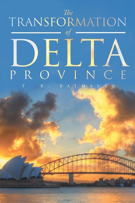 The Transformation of Delta Province by Bathauer, T. K.