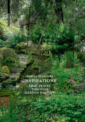 Inspirations: A Time Travel Through Garden History by Olonetzky, Nadine