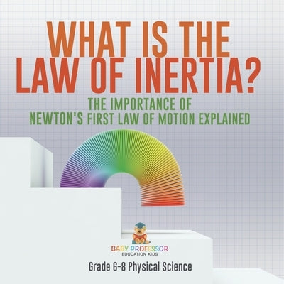 What is the Law of Inertia? The Importance of Newton's First Law of Motion Explained Grade 6-8 Physical Science by Baby Professor