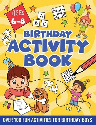Birthday Activity Book for Boys 6-8: Including Mazes, Dot-to-Dot, Color by Number, Word Search, Spot The Difference & More! by Idole, Velvet