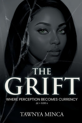 The Grift: Book 1: Where Perception Becomes Currency by Minca, Tawnya