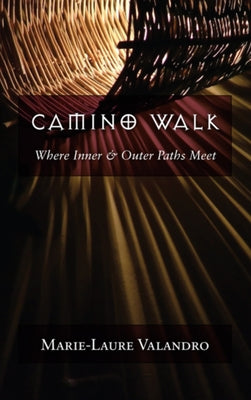 Camino Walk: Where Inner and Outer Paths Meet by Valandro, Marie-Laure