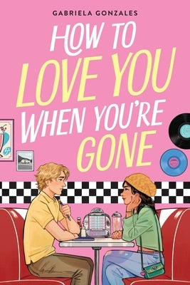 How to Love You When You're Gone by Gonzales, Gabriela