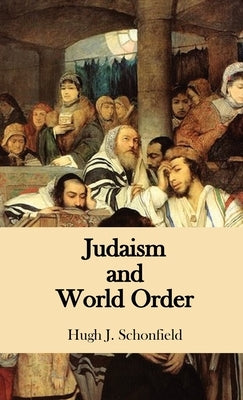 Judaism and World Order by Schonfield, Hugh J.