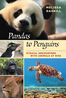 Pandas to Penguins, Volume 59: Ethical Encounters with Animals at Risk by Gaskill, Melissa