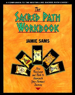 The Sacred Path Workbook: New Teachings and Tools to Illuminate Your Personal Journey by Sams, Jamie