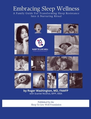 Embracing Sleep Wellness A Family Guide To Transforming Sleep Resistence Into A Nurturing Ritual by Washington Faafp, Roger