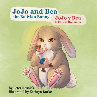 JoJo and Bea, the Bolivian Bunny: JoJo y Bea, la Coneja Boliviana by Rosnick, Peter