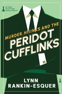 Murder, Hijinks, and the Peridot Cufflinks: An Order Out of Chaos Mystery Book 2 by Rankin-Esquer, Lynn