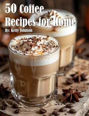 50 Coffee Recipes for Home by Johnson, Kelly