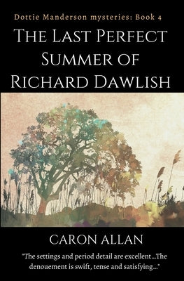 The Last Perfect Summer of Richard Dawlish: Dottie Manderson mysteries book 4 by Allan, Caron