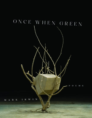 Once When Green: Poems by Irwin, Mark