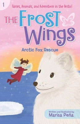 The Frost Wings: Arctic Fox Rescue by PeÃ±a, Marisa