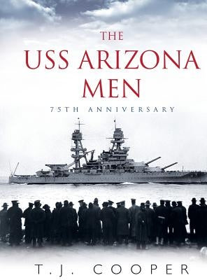 The USS Arizona Men: 75th Anniversary by Cooper, T. J.