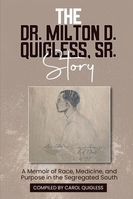 The Dr. Milton D. Quigless, Sr. Story by Quigless, Carol