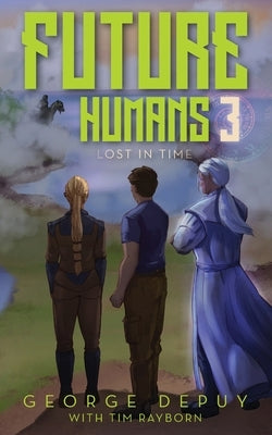 Future Humans 3: Lost in Time by Depuy, George