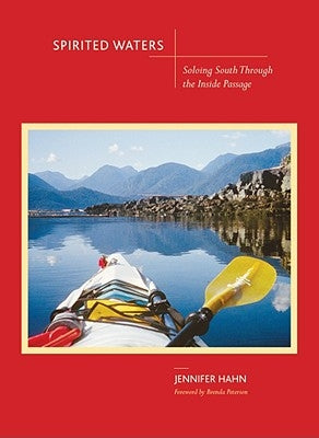 Spirited Waters: Soloing South Through the Inside Passage by Hahn, Jennifer
