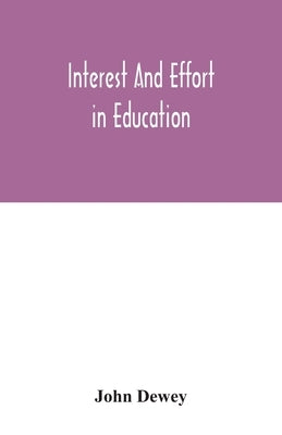 Interest and effort in education by Dewey, John