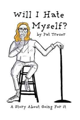 Will I Hate Myself?: A Story About Going For It by Treuer, Pat