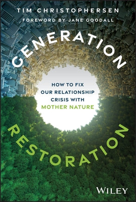 Generation Restoration: How to Fix Our Relationship Crisis with Mother Nature by Christophersen, Tim